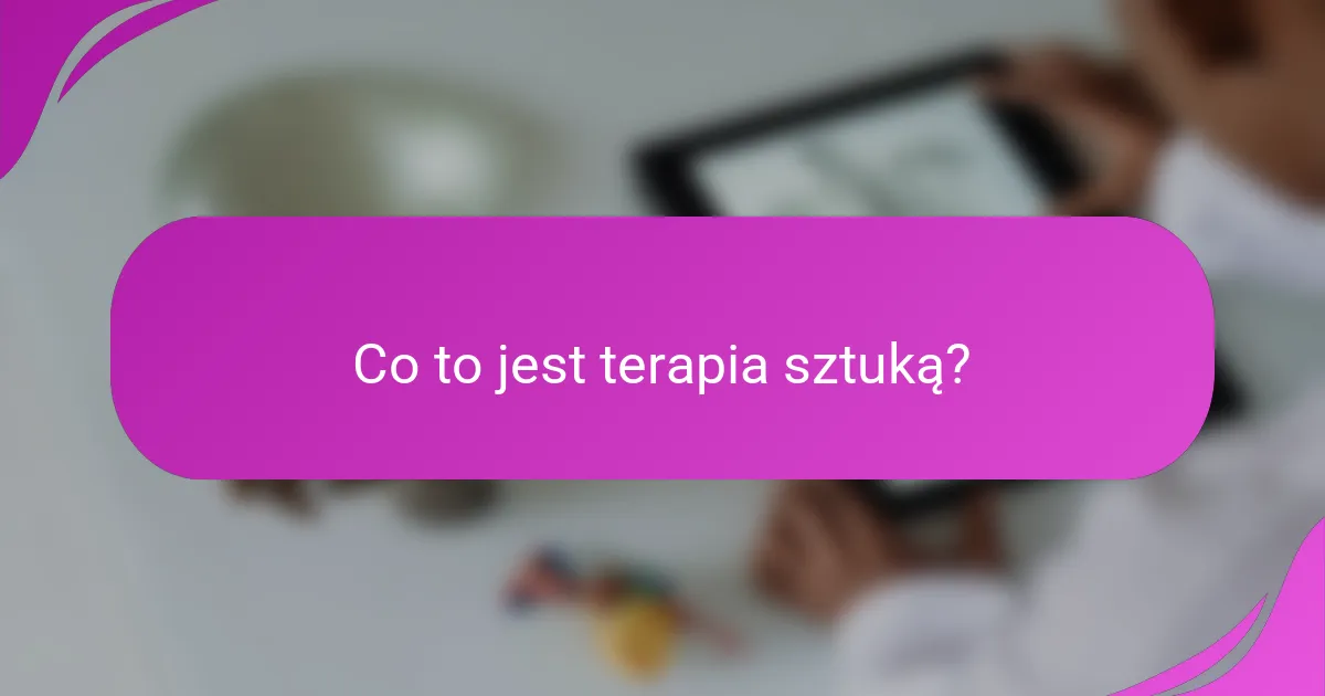 Co to jest terapia sztuką?