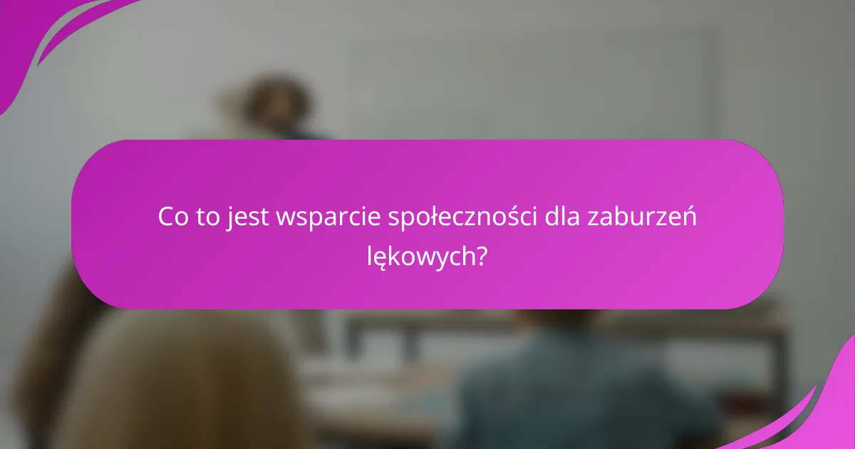 Co to jest wsparcie społeczności dla zaburzeń lękowych?