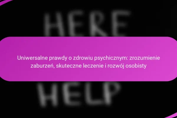 Uniwersalne prawdy o zdrowiu psychicznym: zrozumienie zaburzeń, skuteczne leczenie i rozwój osobisty