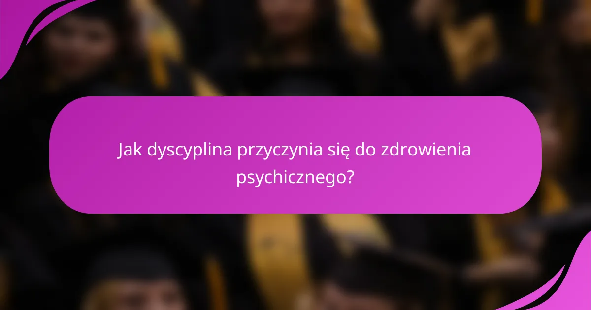 Jak dyscyplina przyczynia się do zdrowienia psychicznego?