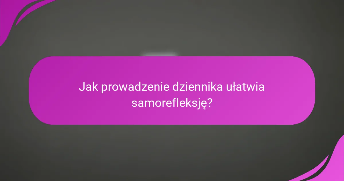 Jak prowadzenie dziennika ułatwia samorefleksję?