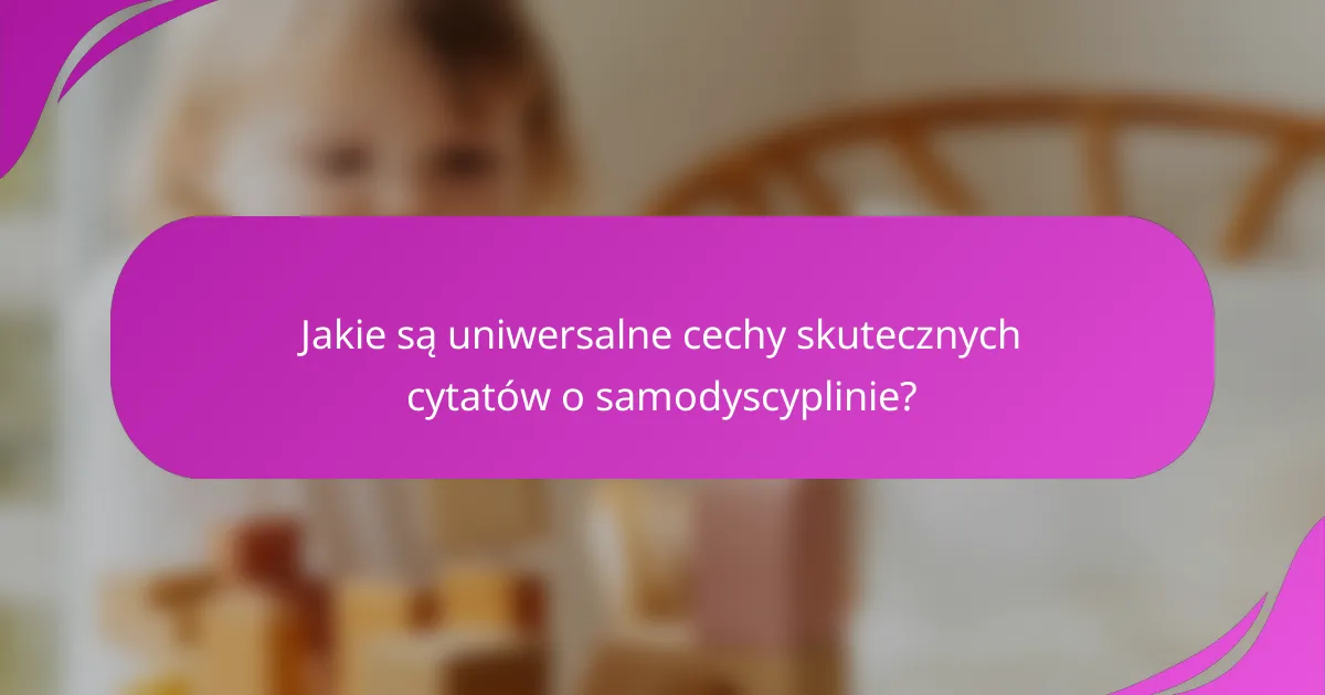 Jakie są uniwersalne cechy skutecznych cytatów o samodyscyplinie?