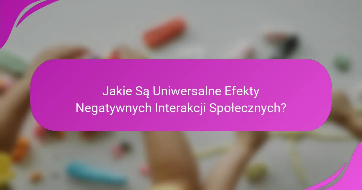 Jakie Są Uniwersalne Efekty Negatywnych Interakcji Społecznych?