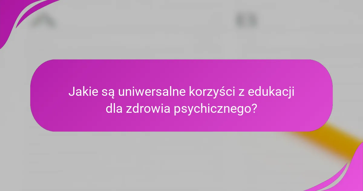 Jakie są uniwersalne korzyści z edukacji dla zdrowia psychicznego?