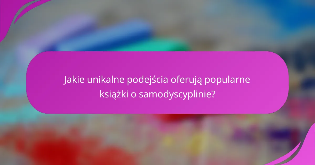 Jakie unikalne podejścia oferują popularne książki o samodyscyplinie?