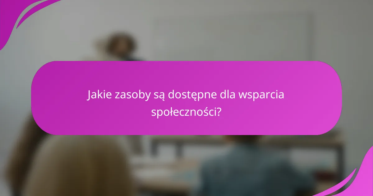 Jakie zasoby są dostępne dla wsparcia społeczności?
